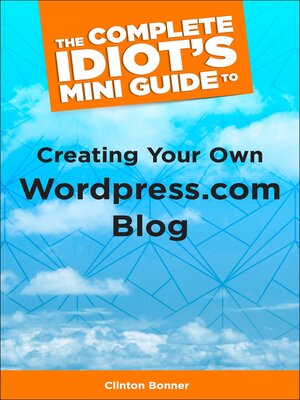 cover image of The Complete Idiot's Mini Guide to Creating Your Own Wordpress.Com Blog